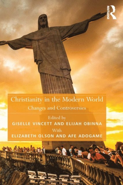 Elizabeth Olson, Afe Adogame, Giselle Vincett, Elijah Obinna - Christianity in the Modern World, E-bok