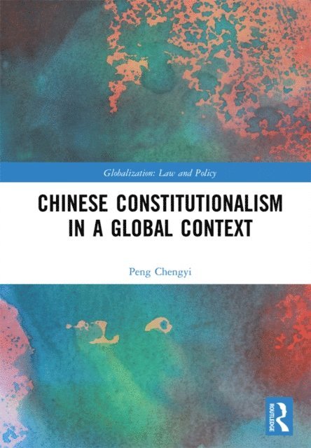 Peng Chengyi - Chinese Constitutionalism in a Global Context, E-bok