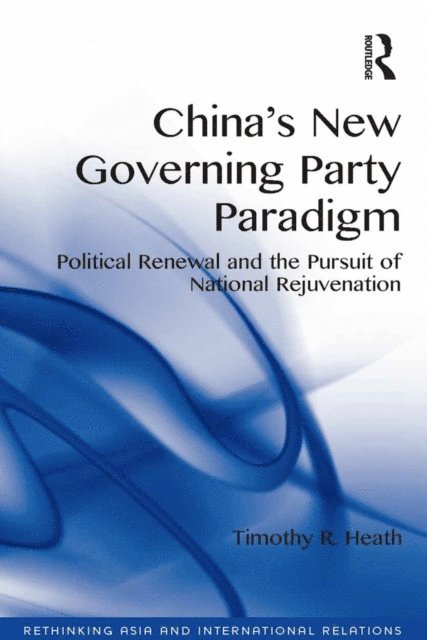 Timothy R. Heath - China's New Governing Party Paradigm, E-bok