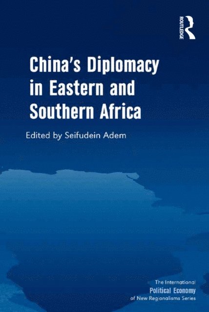 Seifudein Adem - China's Diplomacy in Eastern and Southern Africa, E-bok