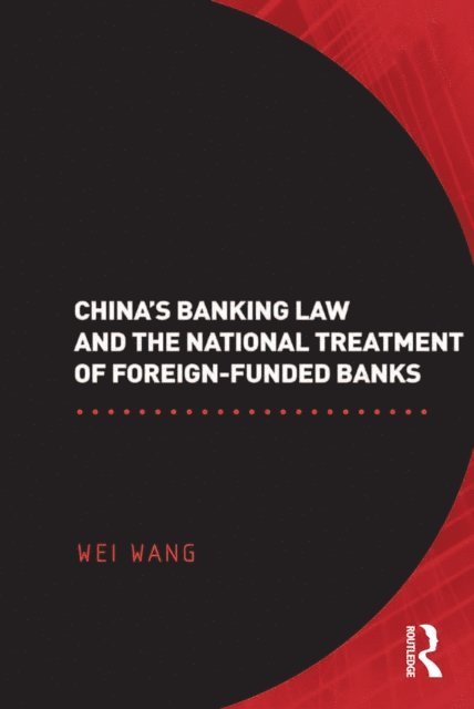 Wei Wang - China's Banking Law and the National Treatment of Foreign-Funded Banks, E-bok