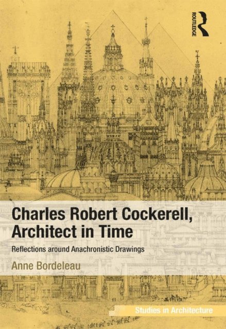 Anne Bordeleau - Charles Robert Cockerell, Architect in Time, E-bok