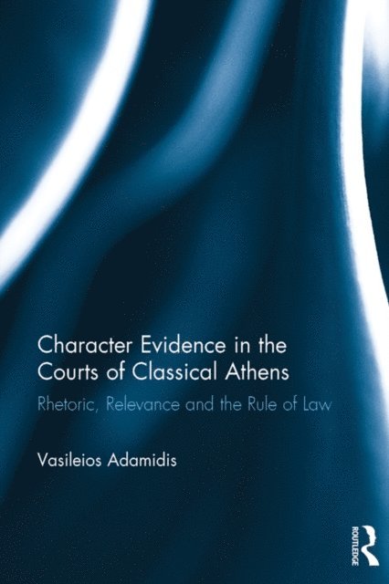 Vasileios Adamidis - Character Evidence in the Courts of Classical Athens, E-bok