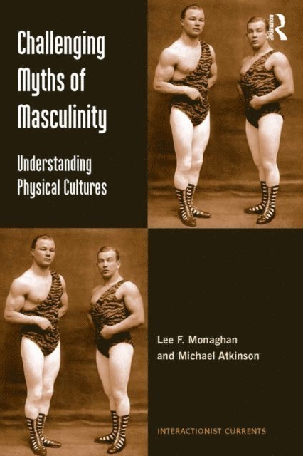 Michael Atkinson, Lee F. Monaghan - Challenging Myths of Masculinity, E-bok