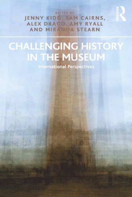 Amy Ryall, Alex Drago, Sam Cairns, Jenny Kidd - Challenging History in the Museum, E-bok