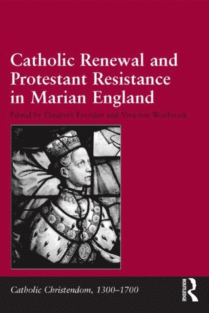 Elizabeth Evenden, Vivienne Westbrook - Catholic Renewal and Protestant Resistance in Marian England, E-bok