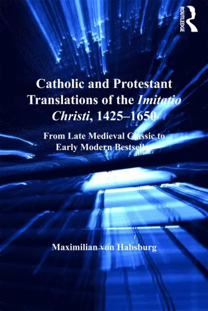 Catholic and Protestant Translations of the Imitatio Christi, 1425,1650