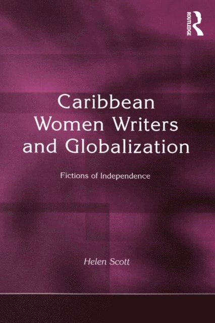 Helen C. Scott - Caribbean Women Writers and Globalization, E-bok