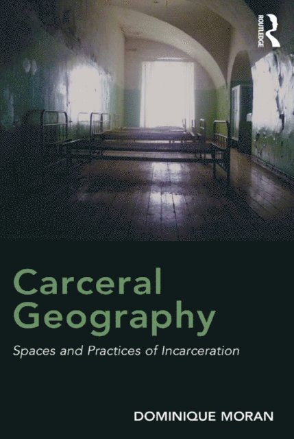 Dominique Moran - Carceral Geography, E-bok