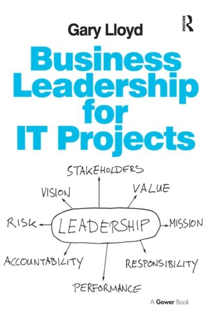 Gary Lloyd - Business Leadership for IT Projects, E-bok