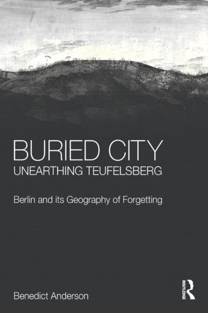 Benedict Anderson - Buried City, Unearthing Teufelsberg, E-bok