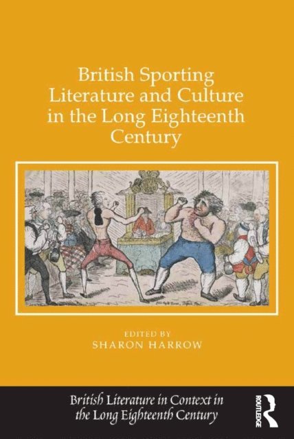 Sharon Harrow - British Sporting Literature and Culture in the Long Eighteenth Century, E-bok