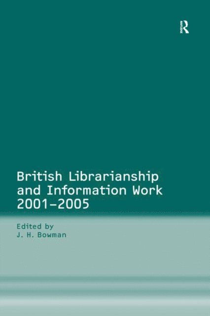 J.H. Bowman - British Librarianship and Information Work 2001-2005, E-bok