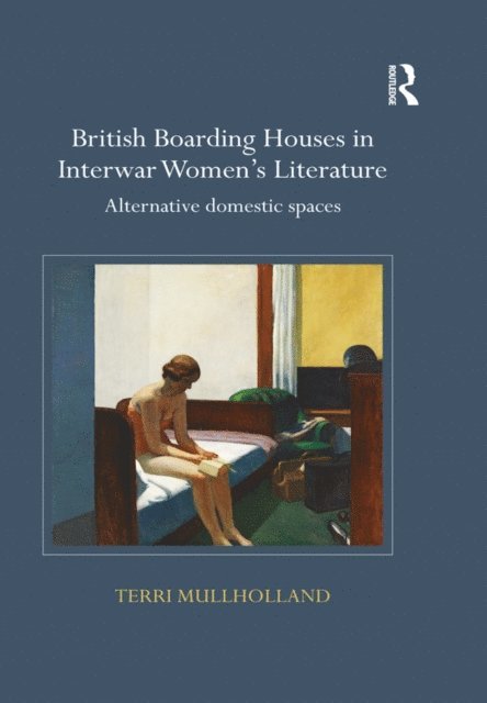 Terri Mullholland - British Boarding Houses in Interwar Women's Literature, E-bok