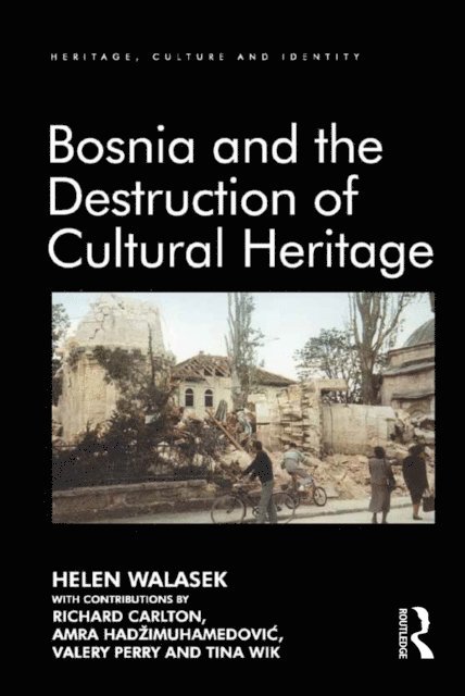 Tina Wik, Valery Perry, Amra Hadzimuhamedovic, contributions by Richard Carlton, Helen Walasek - Bosnia and the Destruction of Cultural Heritage, E-bok