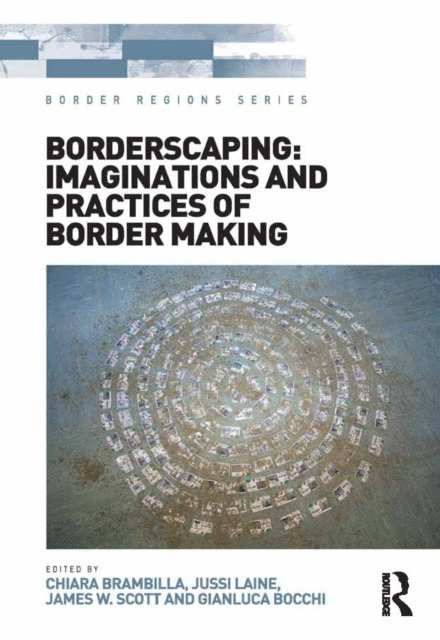 Gianluca Bocchi, Jussi Laine, Chiara Brambilla - Borderscaping: Imaginations and Practices of Border Making, E-bok