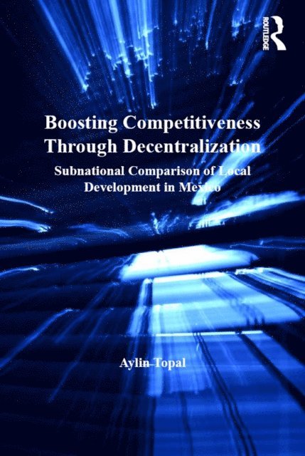 Aylin Topal - Boosting Competitiveness Through Decentralization, E-bok