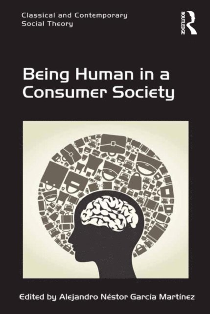 Alejandro Nestor Garcia Martinez - Being Human in a Consumer Society, E-bok