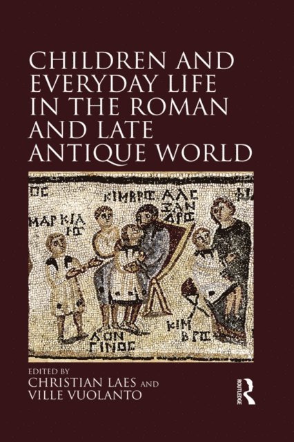 Ville Vuolanto, Christian Laes - Children and Everyday Life in the Roman and Late Antique World, E-bok