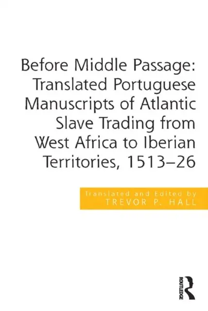 Trevor P. Hall - Before Middle Passage: Translated Portuguese Manuscripts of Atlantic Slave Trading from West Africa to Iberian Territories, 1513-26, E-bok. Tillgänglighet: Lägg i varukorg