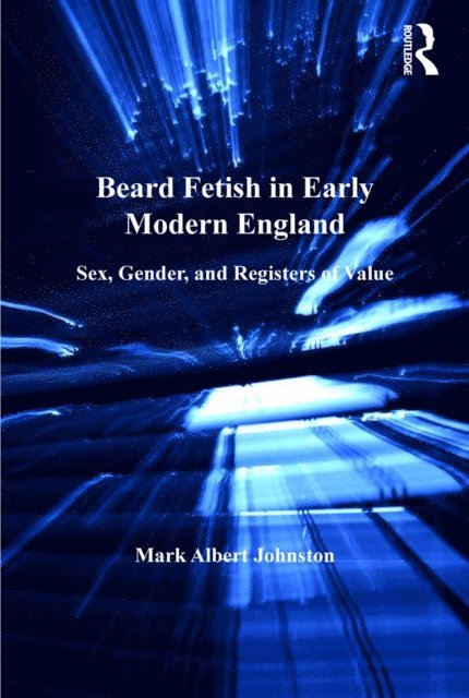 Mark Albert Johnston - Beard Fetish in Early Modern England, E-bok