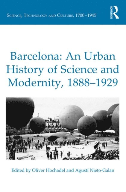 Agusti Nieto-Galan, Oliver Hochadel - Barcelona: An Urban History of Science and Modernity, 1888-1929, E-bok