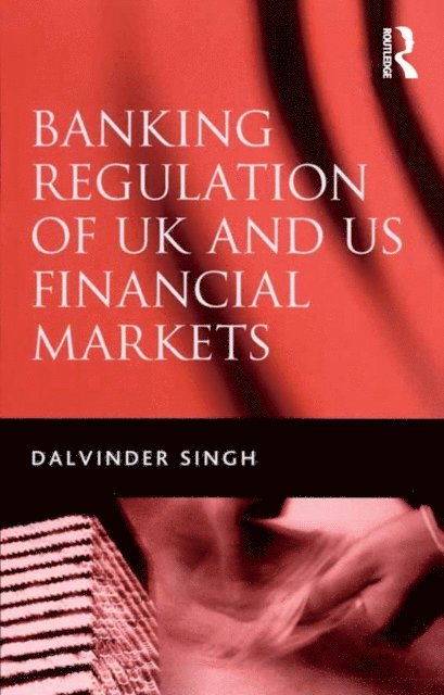 Dalvinder Singh - Banking Regulation of UK and US Financial Markets, E-bok