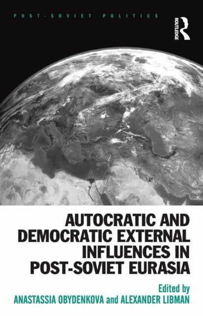 Alexander Libman, Anastassia Obydenkova - Autocratic and Democratic External Influences in Post-Soviet Eurasia, E-bok