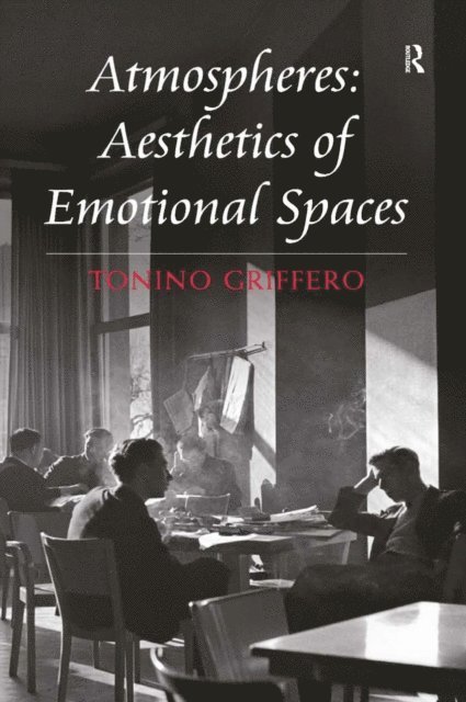 Tonino Griffero - Atmospheres: Aesthetics of Emotional Spaces, E-bok
