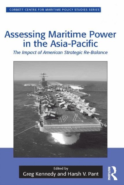 Harsh V. Pant, Greg Kennedy - Assessing Maritime Power in the Asia-Pacific, E-bok