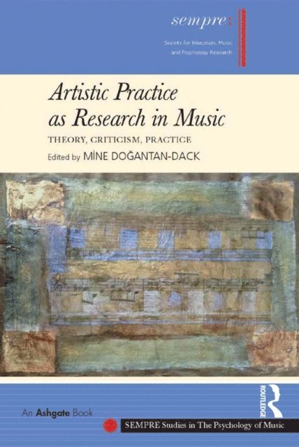 Mine Dogantan-Dack - Artistic Practice as Research in Music: Theory, Criticism, Practice, E-bok