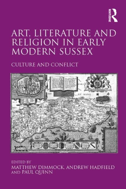Andrew Hadfield, Matthew Dimmock - Art, Literature and Religion in Early Modern Sussex, E-bok