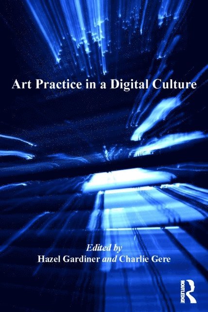 Charlie Gere, Hazel Gardiner - Art Practice in a Digital Culture, E-bok