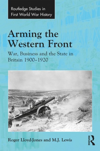M.J. Lewis, Roger Lloyd-Jones - Arming the Western Front, E-bok