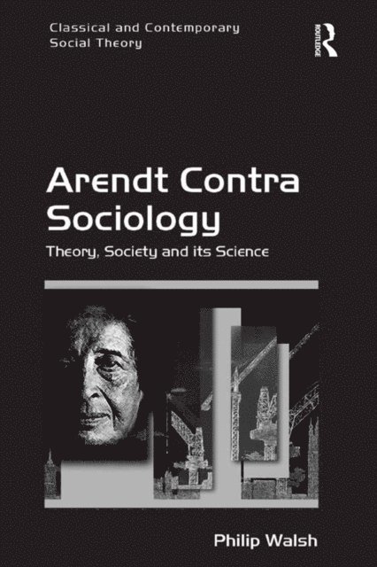 Philip Walsh - Arendt Contra Sociology, E-bok