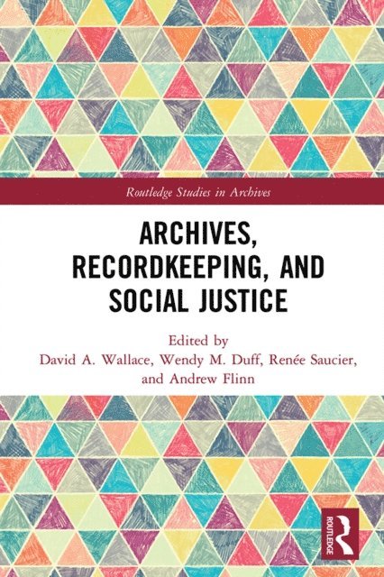 Andrew Flinn, Renee Saucier, Wendy M. Duff, David A. Wallace - Archives, Recordkeeping and Social Justice, E-bok