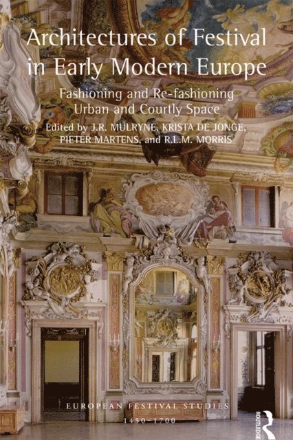 R.L.M. Morris, Pieter Martens, Krista De Jonge, J.R. Mulryne - Architectures of Festival in Early Modern Europe, E-bok