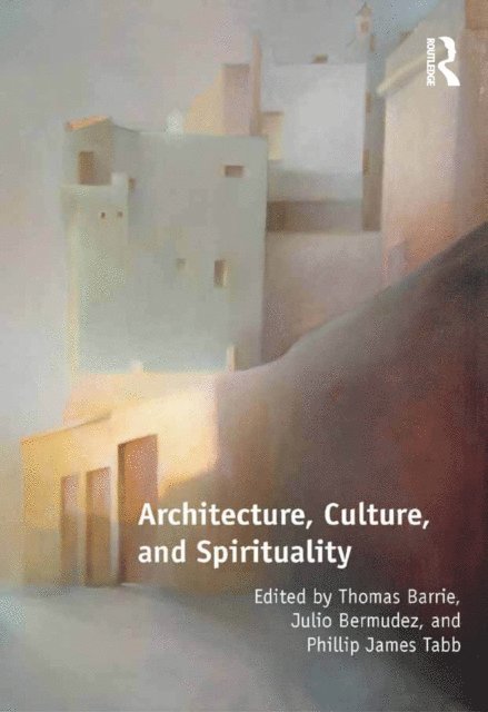Phillip James Tabb, Julio Bermudez, Thomas Barrie - Architecture, Culture, and Spirituality, E-bok