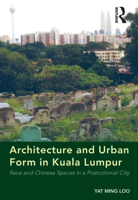 Yat Ming Loo - Architecture and Urban Form in Kuala Lumpur, E-bok