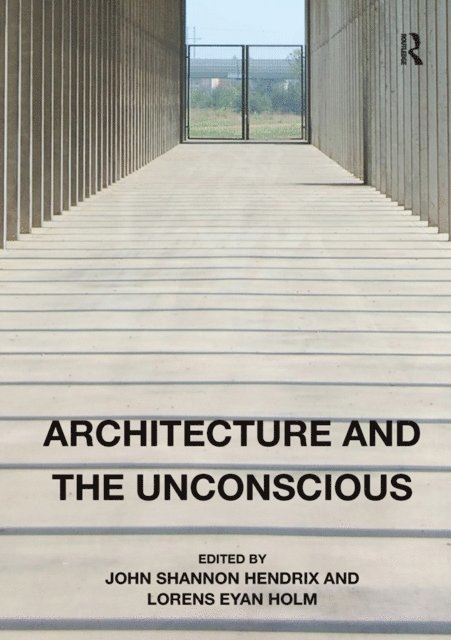 Lorens Eyan Holm, John Shannon Hendrix - Architecture and the Unconscious, E-bok