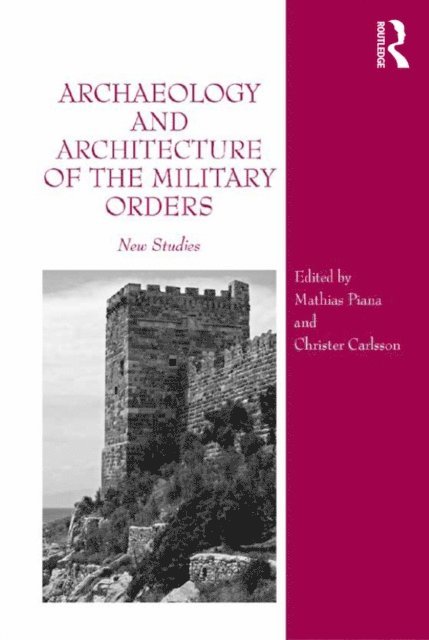 Christer Carlsson, Mathias Piana - Archaeology and Architecture of the Military Orders, E-bok