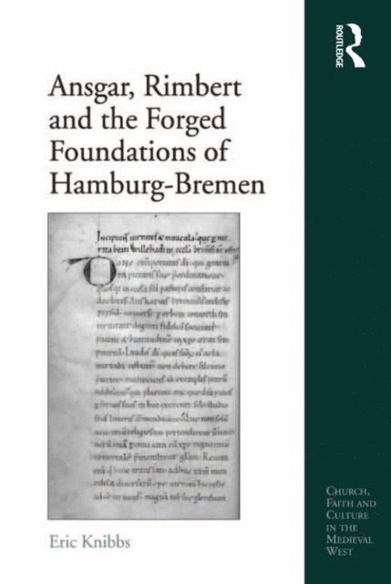 Eric Knibbs - Ansgar, Rimbert and the Forged Foundations of Hamburg-Bremen, E-bok