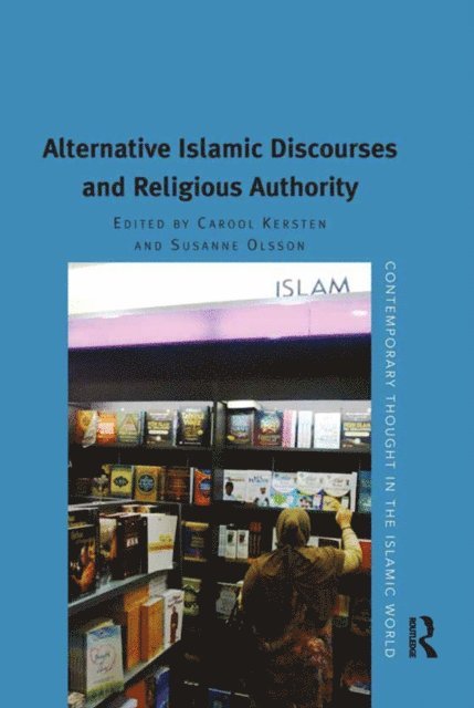 Susanne Olsson, Carool Kersten - Alternative Islamic Discourses and Religious Authority, E-bok