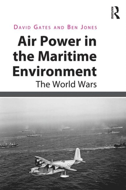 Ben Jones, David Gates - Air Power in the Maritime Environment, E-bok