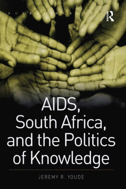 Jeremy R. Youde - AIDS, South Africa, and the Politics of Knowledge, E-bok