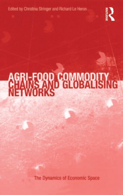 Richard Le Heron, Christina Stringer - Agri-Food Commodity Chains and Globalising Networks, E-bok