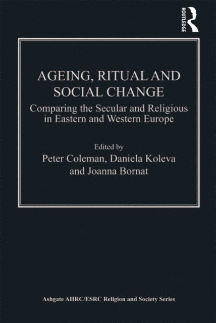 Daniela Koleva, Peter Coleman - Ageing, Ritual and Social Change, E-bok