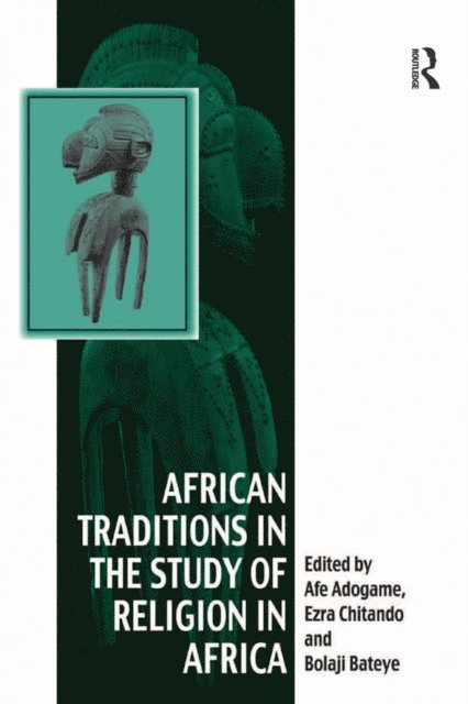Ezra Chitando, Afe Adogame - African Traditions in the Study of Religion in Africa, E-bok