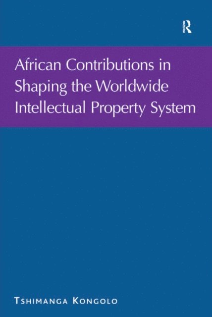 Tshimanga Kongolo - African Contributions in Shaping the Worldwide Intellectual Property System, E-bok. Tillgänglighet: Lägg i varukorg