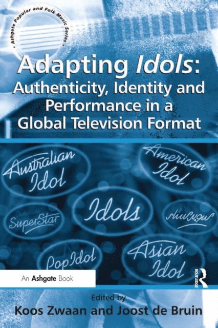 Joost de Bruin, Koos Zwaan - Adapting Idols: Authenticity, Identity and Performance in a Global Television Format, E-bok